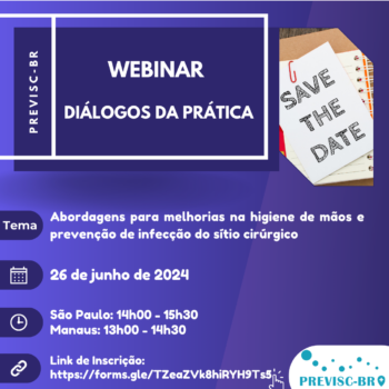 6º Webinário – Diálogos da Prática – PREVISC-BR – Abordagens para melhorias na higiene de mãos e prevenção de infecção do sítio cirúrgico