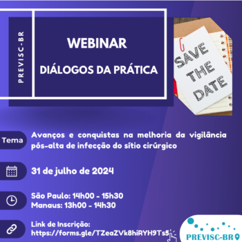 7º Webinário – Diálogos da Prática – PREVISC-BR – Avanços e conquistas na melhoria da vigilância pós-alta de infecção do sítio cirúrgico